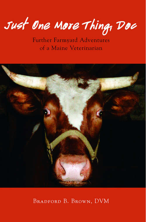 Book cover of Just One More Thing, Doc: Further Farmyard Adventures of a Maine Veterinarian