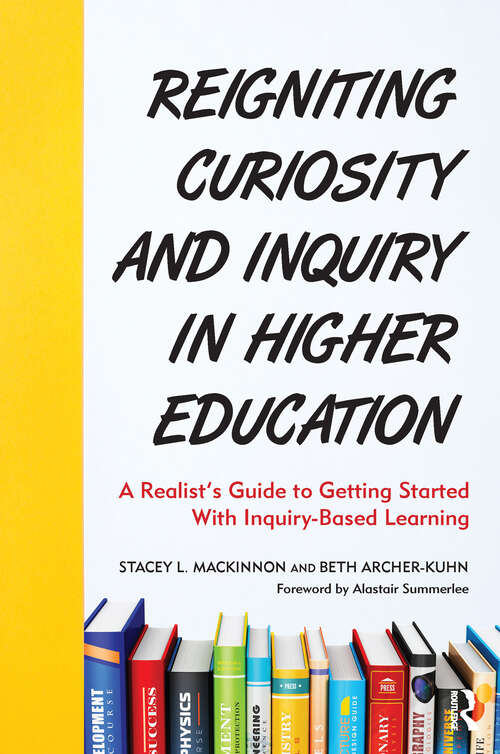 Book cover of Reigniting Curiosity and Inquiry in Higher Education: A Realist’s Guide to Getting Started with Inquiry-Based Learning