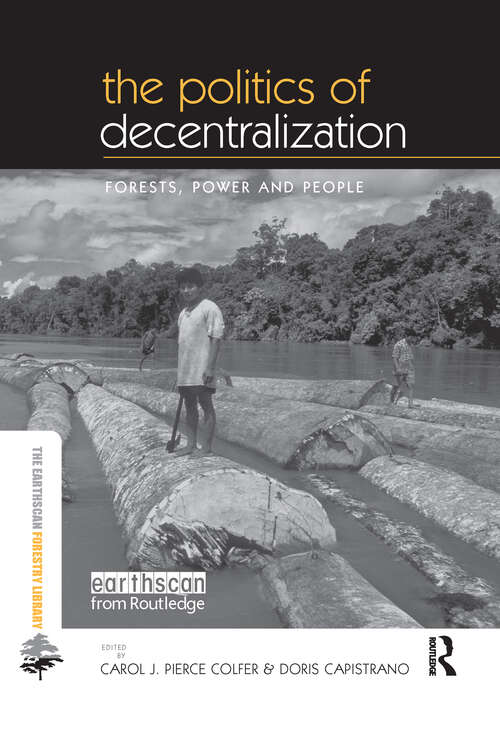 The Politics of Decentralization: Forests, Power and People (The Earthscan Forest Library)