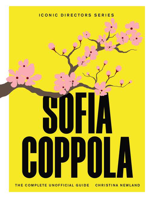 Book cover of Sofia Coppola: The Complete Unofficial Guide (Iconic Directors)