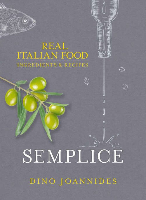 Book cover of Semplice: Real Italian Food: Ingredients and Recipes