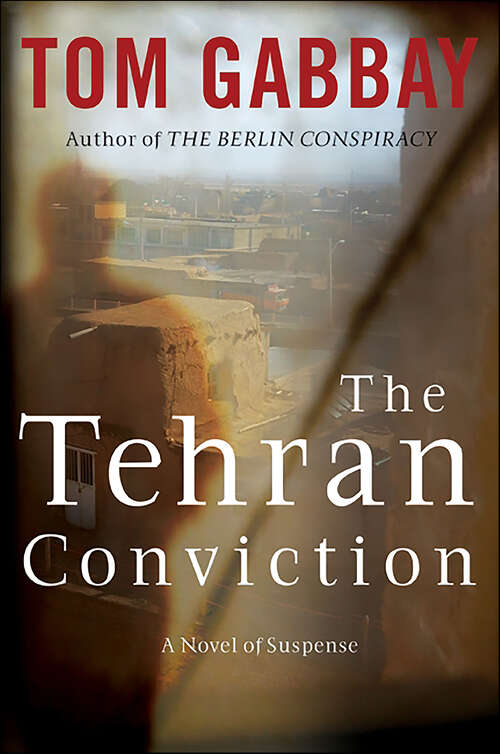 Book cover of The Tehran Conviction: A Novel of Suspense