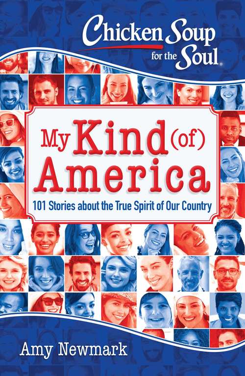 Chicken Soup for the Soul: 101 Stories about the True Spirit of Our Country