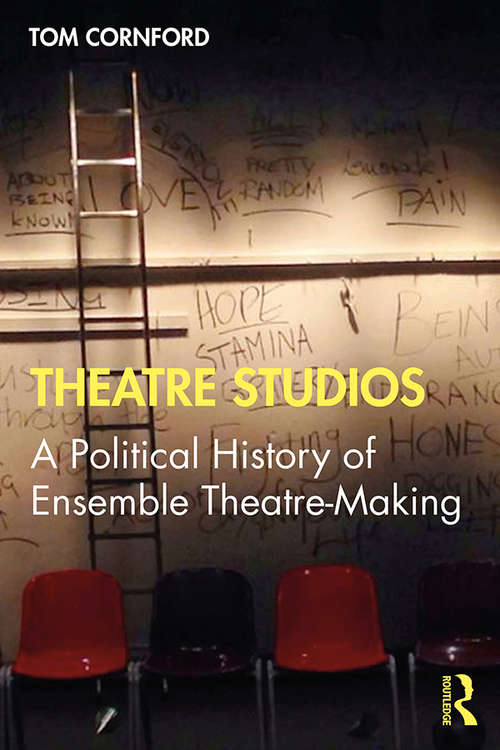 Book cover of Theatre Studios: A Political History of Ensemble Theatre-Making