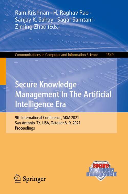 Secure Knowledge Management In The Artificial Intelligence Era: 9th International Conference, SKM 2021, San Antonio, TX, USA, October 8–9, 2021, Proceedings (Communications in Computer and Information Science #1549)