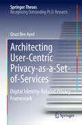Architecting User-Centric Privacy-as-a-Set-of-Services: Digital Identity-Related Privacy Framework (Springer Theses)