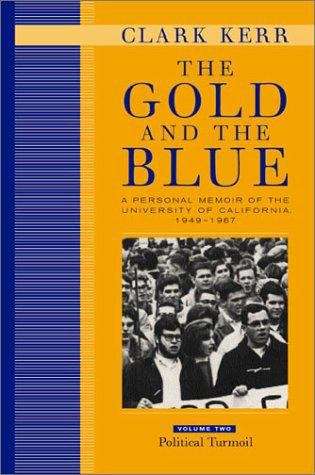Book cover of The Gold and the Blue: A Personal Memoir of the University of California, 1949-1967 (Volume Two)