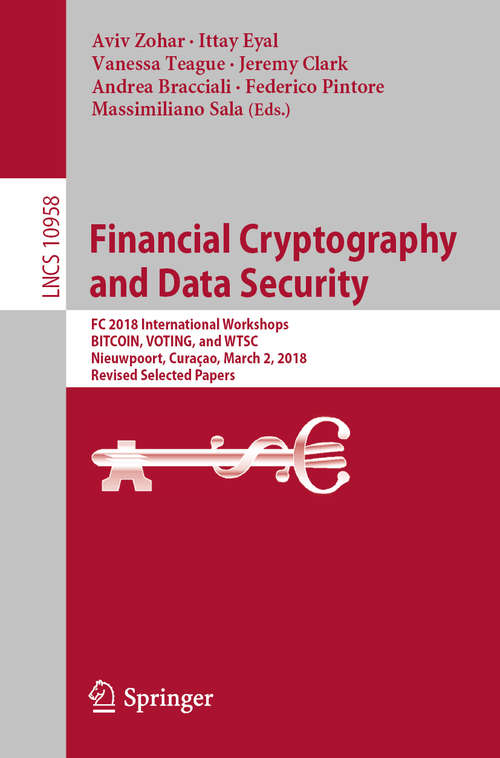 Financial Cryptography and Data Security: FC 2018 International Workshops, BITCOIN, VOTING, and WTSC, Nieuwpoort, Curaçao, March 2, 2018, Revised Selected Papers (Lecture Notes in Computer Science #10958)