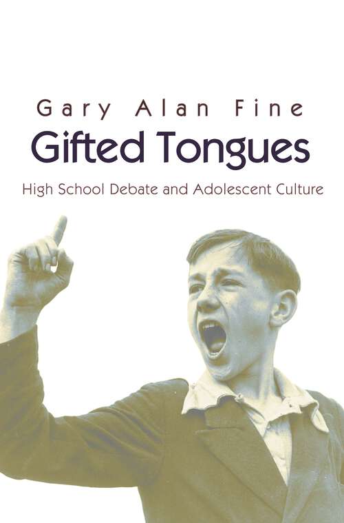 Book cover of Gifted Tongues: High School Debate and Adolescent Culture (Princeton Studies in Cultural Sociology #46)