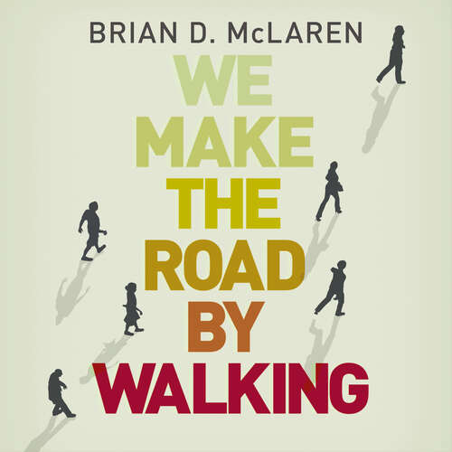 Book cover of We Make the Road by Walking: A Year-Long Quest for Spiritual Formation, Reorientation and Activation