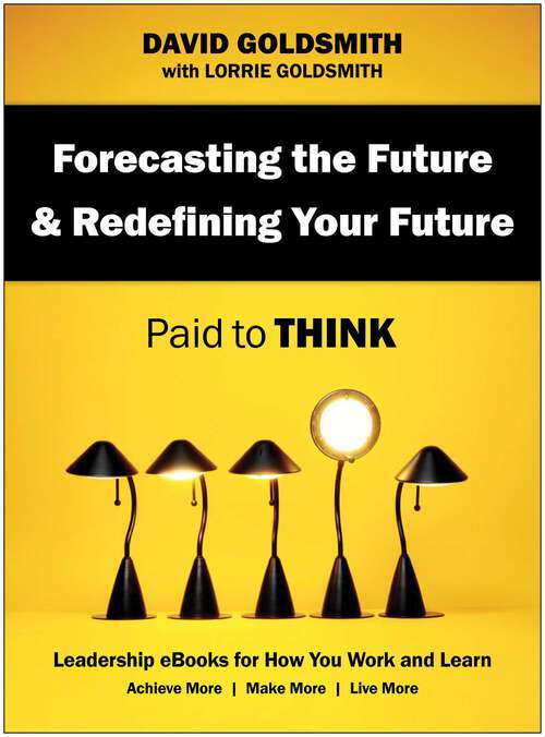 Book cover of Forecasting the Future & Redefining Your Future: Paid to Think