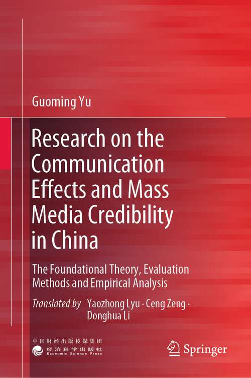 Book cover of Research on the Communication Effects and Mass  Media Credibility in China: The Foundational Theory, Evaluation Methods and Empirical Analysis (1st ed. 2022)