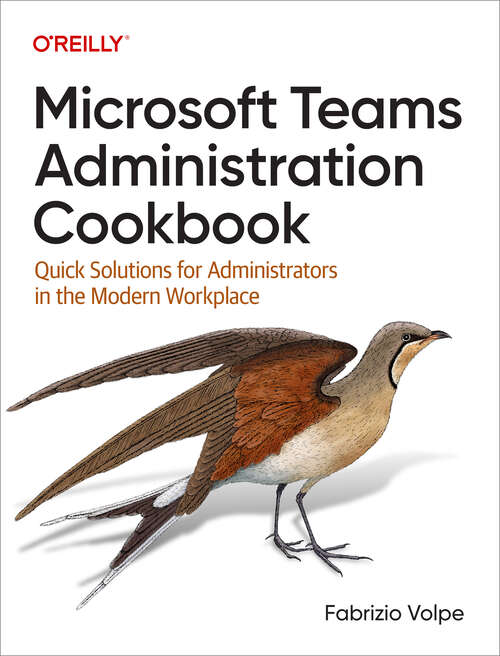 Book cover of Microsoft Teams Administration Cookbook: Quick Solutions for Administrators in the Modern Workplace (1)