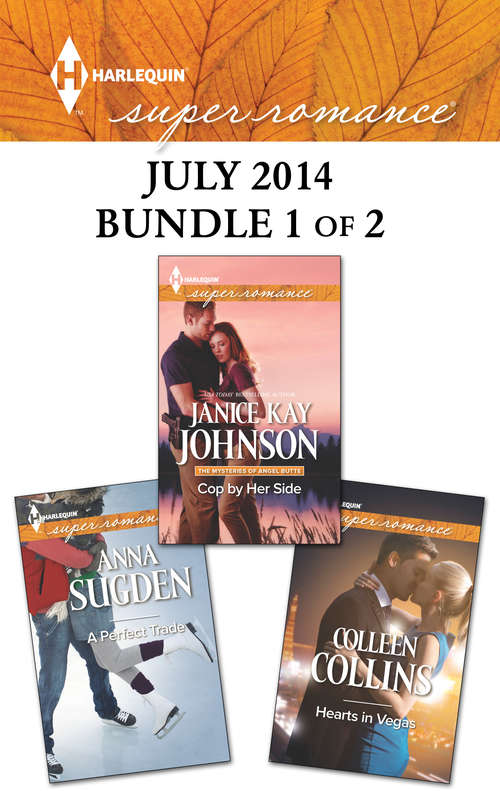 Harlequin Superromance July 2014 - Bundle 1 of 2: Cop By Her Side Hearts In Vegas A Perfect Trade