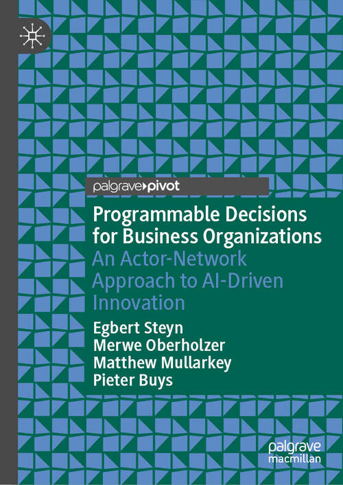 Book cover of Programmable Decisions for Business Organizations: An Actor-Network Approach to AI-Driven Innovation