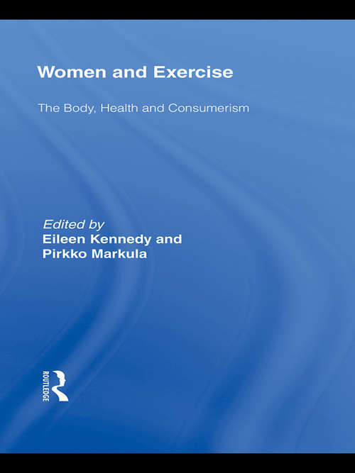 Women and Exercise: The Body, Health and Consumerism (Routledge Research in Sport, Culture and Society)