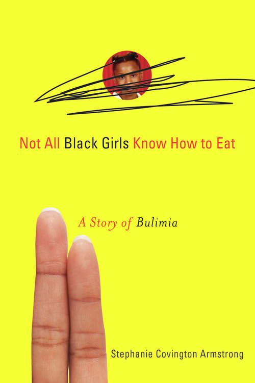 Book cover of Not All Black Girls Know How to Eat: A Story of Bulimia