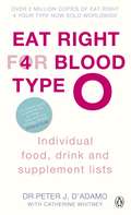 Eat Right for Blood Type O: Maximise your health with individual food, drink and supplement lists for your blood type (Eat Right For Blood Type)