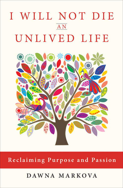 Book cover of I Will Not Die an Unlived Life: Reclaiming Purpose and Passion