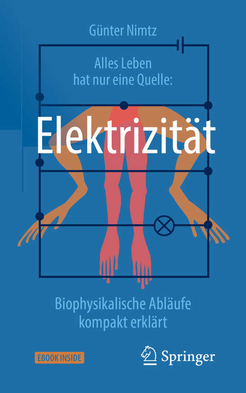 Book cover of Alles Leben hat nur eine Quelle: Elektrizität: Biophysikalische Abläufe kompakt erklärt (2. Aufl. 2019)