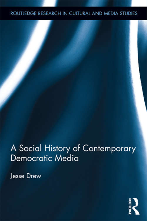 Book cover of A Social History of Contemporary Democratic Media (Routledge Research in Cultural and Media Studies)