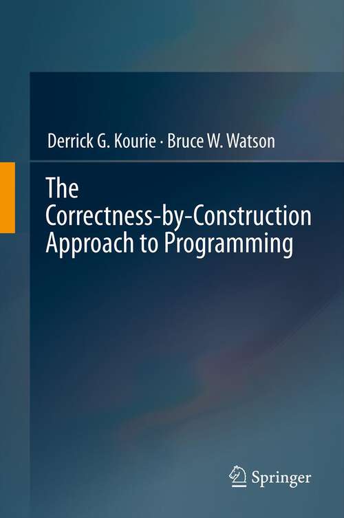 Book cover of The Correctness-by-Construction Approach to Programming