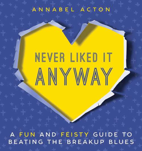 Book cover of Never Liked It Anyway: A Fun and Feisty Guide to Beating the Breakup Blues