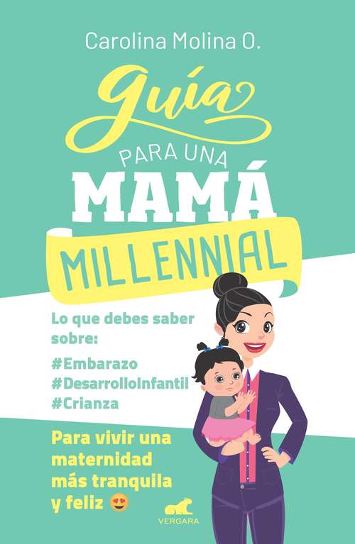 Book cover of Guía para una mamá millennial: Para vivir una maternidad más tranquila y feliz