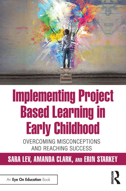 Implementing Project Based Learning in Early Childhood: Overcoming Misconceptions and Reaching Success