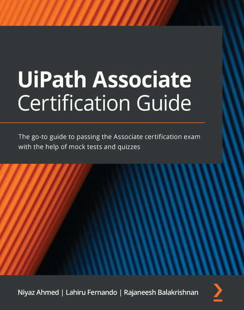 Book cover of UiPath Associate Certification Guide: The go-to guide to passing the Associate certification exam with the help of mock tests and quizzes