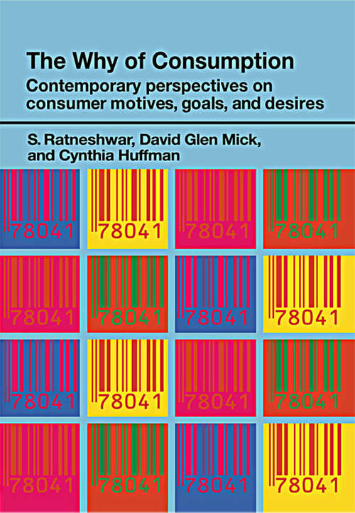 The Why of Consumption: Contemporary Perspectives on Consumer Motives, Goals and Desires (Routledge Interpretive Marketing Research)