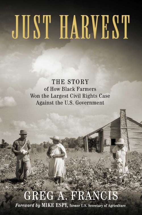 Just Harvest: The Story of How Black Farmers Won the Largest Civil Rights Case against the U.S. Government