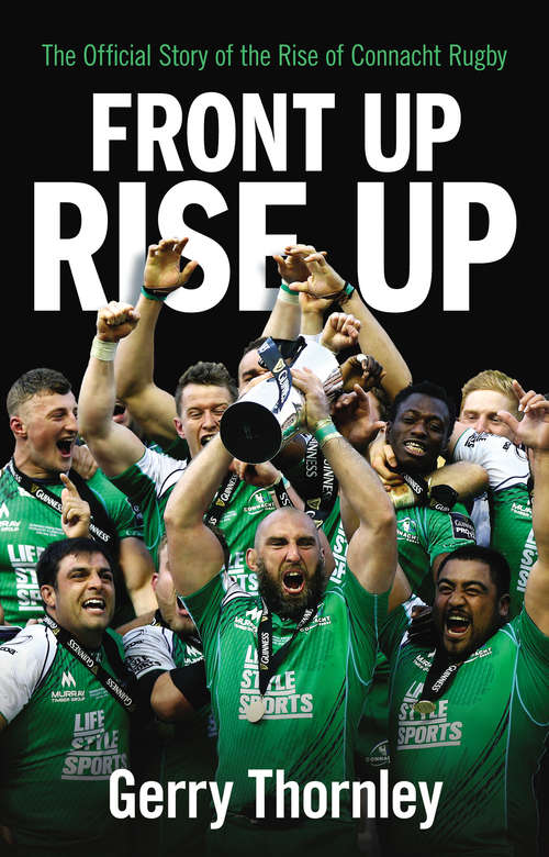 Book cover of Front Up, Rise Up: The Official Story of Connacht Rugby
