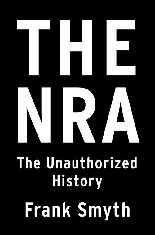 Book cover of The NRA: The Unauthorized History