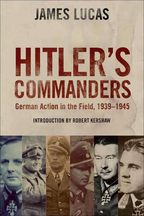 Book cover of Hitler's Commanders: German Action in the Field, 1939–1945