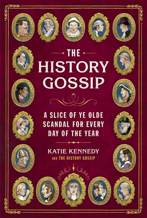 Book cover of The History Gossip: A Slice of Ye Olde Scandal for Every Day of the Year