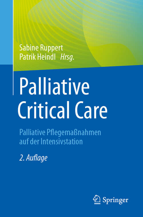 Book cover of Palliative Critical Care: Palliative Pflegemaßnahmen auf der Intensivstation (2. Auflage 2025)
