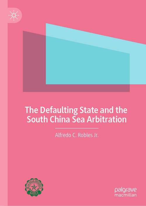 Book cover of The Defaulting State and the South China Sea Arbitration (1st ed. 2023)