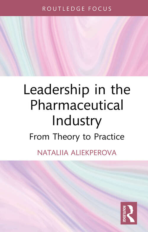 Book cover of Leadership in the Pharmaceutical Industry: From Theory to Practice (1) (Routledge Focus on Business and Management)
