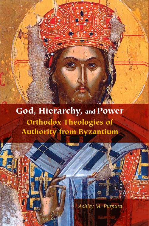 Book cover of God, Hierarchy, and Power: Orthodox Theologies of Authority from Byzantium (Orthodox Christianity and Contemporary Thought)