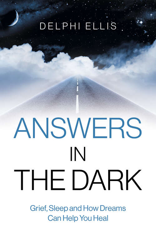 Book cover of Answers in the Dark: Grief, Sleep and How Dreams Can Help You Heal