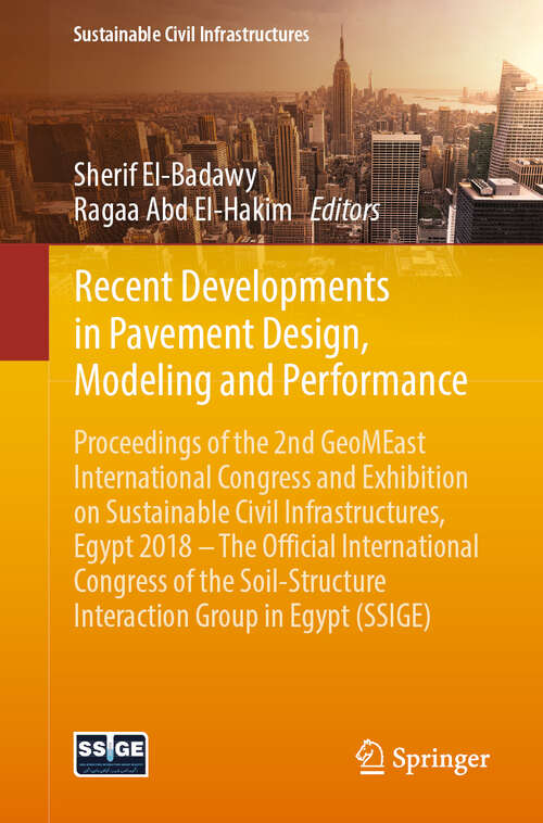 Book cover of Recent Developments in Pavement Design, Modeling and Performance: Proceedings of the 2nd GeoMEast International Congress and Exhibition on Sustainable Civil Infrastructures, Egypt 2018 – The Official International Congress of the Soil-Structure Interaction Group in Egypt (SSIGE) (1st ed. 2019) (Sustainable Civil Infrastructures)
