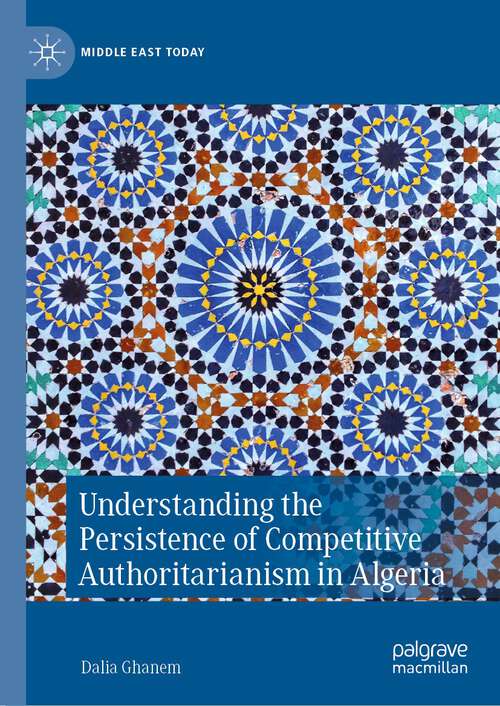 Book cover of Understanding the Persistence of Competitive Authoritarianism in Algeria (1st ed. 2022) (Middle East Today)