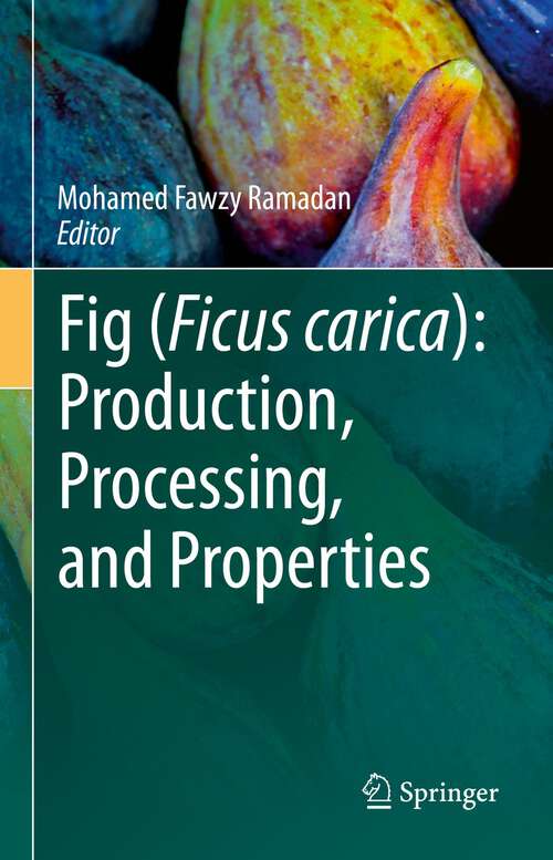 Book cover of Fig (Ficus carica): Production, Processing, and Properties (1st ed. 2023) (Food Bioactive Ingredients Ser.)