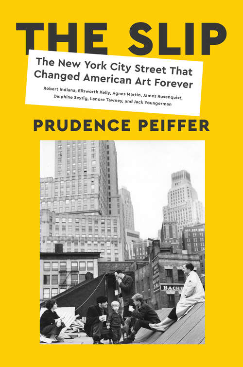 Book cover of The Slip: The New York City Street That Changed American Art Forever