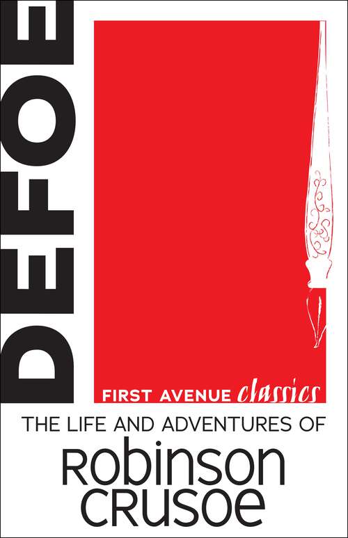 Book cover of The Life and Adventures of Robinson Crusoe: Being The Second And Last Part Of His Life, And Strange Surprizing Accounts Of His Travels Round Three Parts Of The Globe: To Which Is Added A Map Of The World, In Which Is Delineated The Voyages Of Robinson Cr (First Avenue Classics ™)