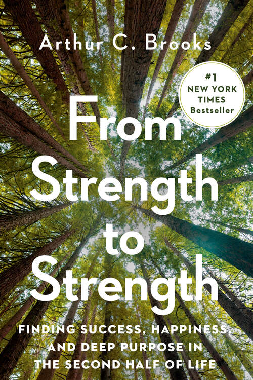 Book cover of From Strength to Strength: Finding Success, Happiness, and Deep Purpose in the Second Half of Life