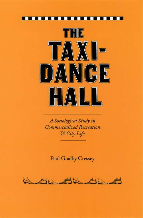 Book cover of The Taxi-Dance Hall: A Sociological Study in Commercialized Recreation and City Life