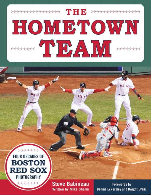 Book cover of The Hometown Team: Four Decades of Boston Red Sox Photography
