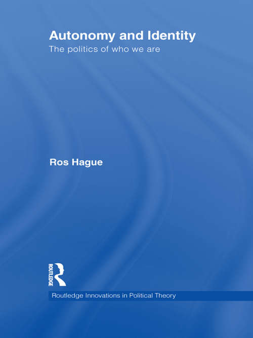 Autonomy and Identity: The Politics of Who We Are. (Routledge Innovations in Political Theory)